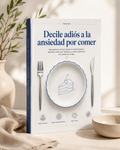 DECILE ADIÓS A LA ANSIEDAD POR COMER